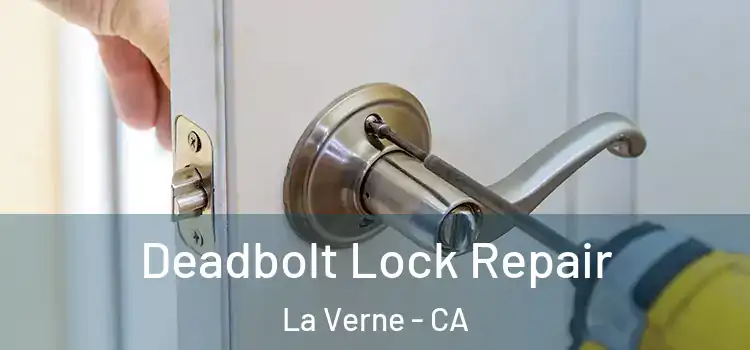 Deadbolt Lock Repair La Verne - CA