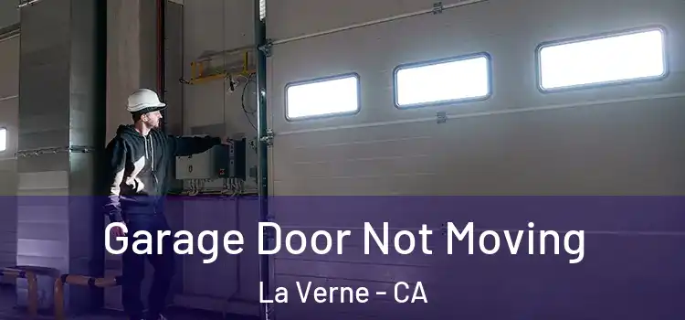  Garage Door Not Moving La Verne - CA