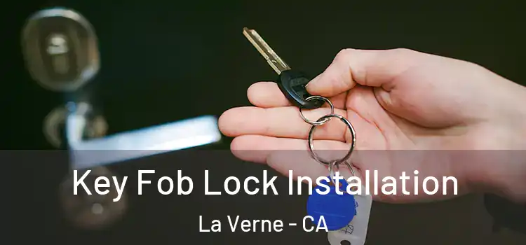 Key Fob Lock Installation La Verne - CA